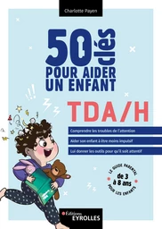 50 clés pour aider un enfant TDA/H