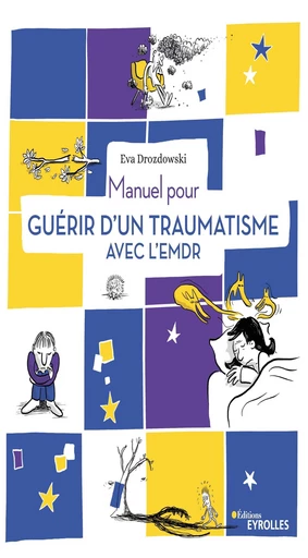 Manuel pour guérir d'un traumatisme avec l'EMDR - Eva Drozdowski - Eyrolles