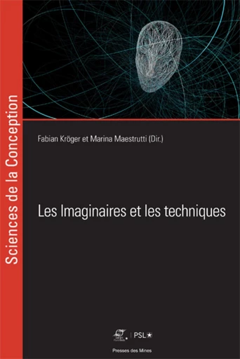 Les imaginaires et les techniques - Fabian Kröger, Marina Maestrutti - Presses des Mines