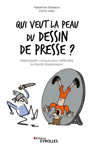 Qui veut la peau du dessin de presse ? - Fabienne Desseux,  Cami,  Urbs - Eyrolles