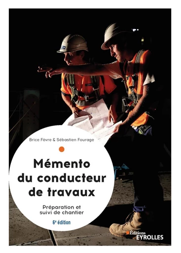 Mémento du conducteur de travaux - Brice Fèvre, Sébastien Fourage - Eyrolles