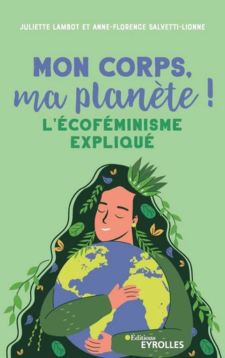 Mon corps, ma planète ! - Anne-Florence SALVETTI-LIONNE, Juliette Lambot - Eyrolles