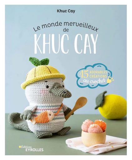 Le monde merveilleux de Khuc Cay - Khuc Cay - Eyrolles