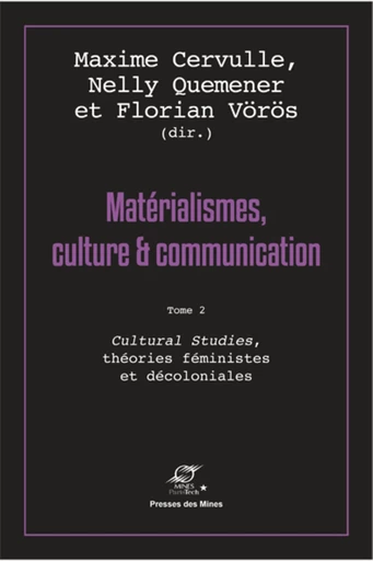 Matérialismes, culture et communication - Tome 2 - Maxime Cervulle, Florian Vörös, Nelly Quémener - Presses des Mines