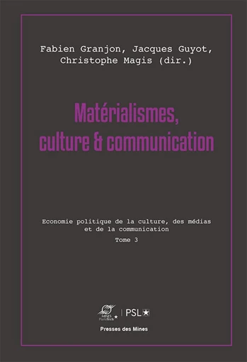 Matérialismes, culture et communication - Tome 3 - Fabien Granjon, Jacques Guyot, Christophe Magis - Presses des Mines