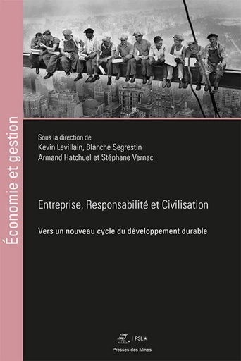 Entreprises, Responsabilités et Civilisations - Kevin Levillain, Blanche Segrestin, Armand Hatchuel, Stéphane Vernac - Presses des Mines