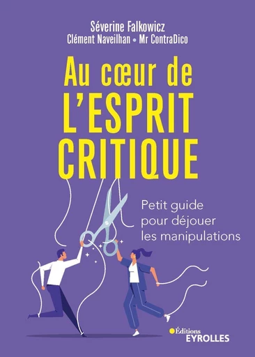 Au coeur de l'esprit critique - Séverine Falkowicz, Clément Naveilhan,  Mr ContraDico - Eyrolles