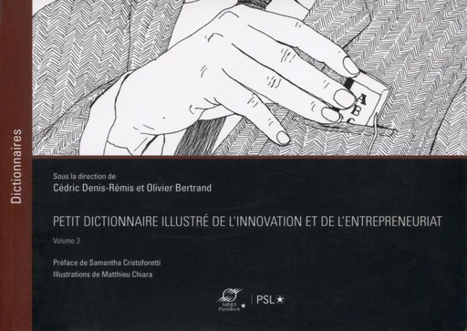 Petit dictionnaire illustré de l'innovation et de l'entrepreneuriat - Volume 3 - Cédric Denis-Rémis, Olivier Bertrand, Matthieu Chiara - Presses des Mines