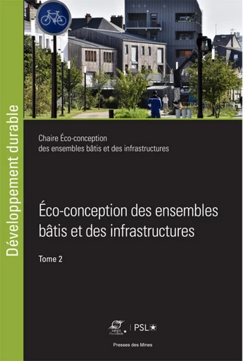 Éco-conception des ensembles bâtis et des infrastructures - Tome 2 - Bruno Peuportier, Fabien Leurent, Jean-Roger Estrade - Presses des Mines