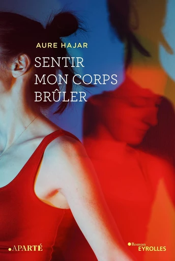 Sentir mon corps brûler - Aure Hajar - Eyrolles