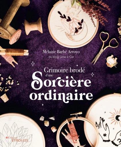 Grimoire brodé d'une sorcière ordinaire - Mélanie Barbe Arroyo - Eyrolles