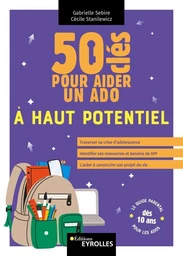 50 clés pour aider un ado à haut potentiel