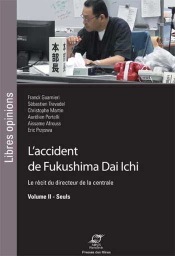 L'accident de Fukushima Dai Ichi - Volume II - Franck Guarnieri, Sébastien Travadel, Christophe Martin, Aurélien Portelli, Aissame Affrouss, Eric Przyswa - Presses des Mines