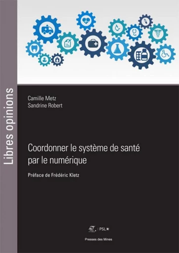 Coordonner le système de santé par le numérique - Camille Metz, Sandrine Robert - Presses des Mines