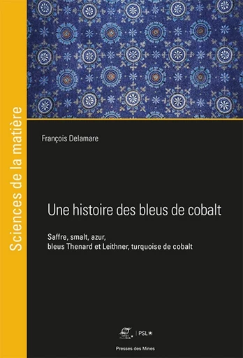 Une histoire des bleus de cobalt - François Delamare - Presses des Mines