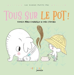 Tous sur le pot ! - Vanesa Perez-Sauquillo, Sara Sanchez - Eyrolles