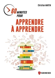 60 minutes pour apprendre à apprendre - Christian Martin - Gereso