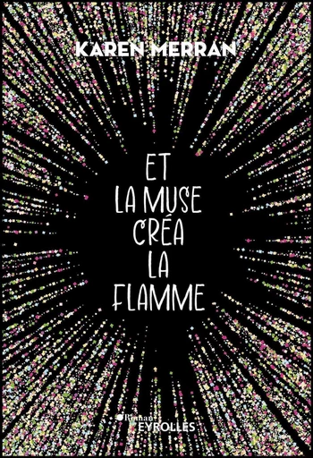 Et la muse créa la flamme - Karen Merran - Eyrolles