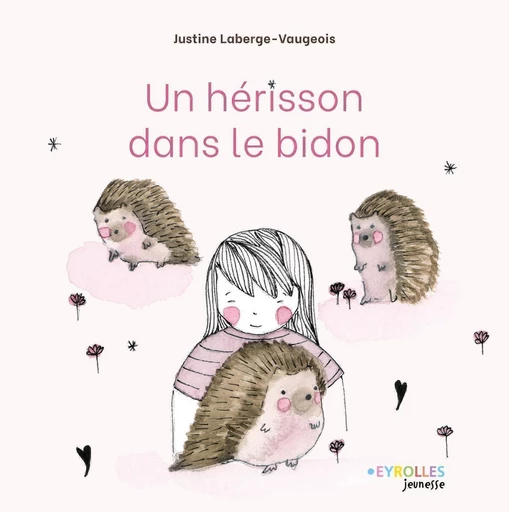 Un hérisson dans le bidon - Justine Laberge-Vaugeois - Eyrolles