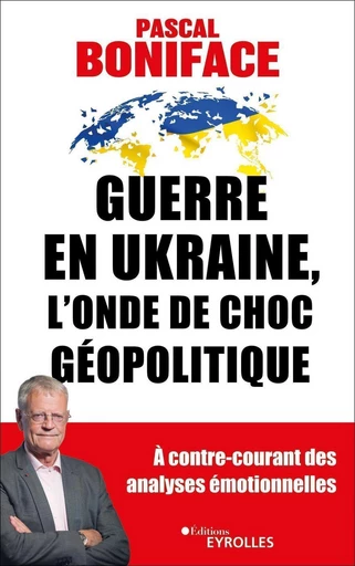 Guerre en ukraine, l'onde de choc géopolitique - Pascal Boniface - Eyrolles