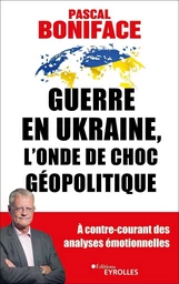 Guerre en ukraine, l'onde de choc géopolitique - Pascal Boniface - Eyrolles