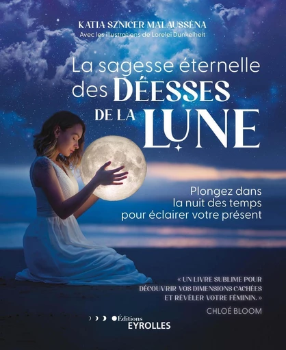 La sagesse éternelle des déesses de la Lune - Katia Sznicer Malausséna - Eyrolles