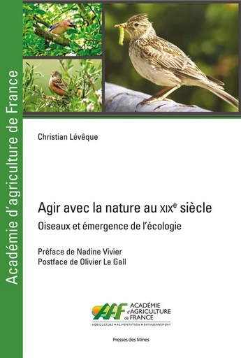 Agir avec la nature au xixe siècle - Christian Levêque - Presses des Mines