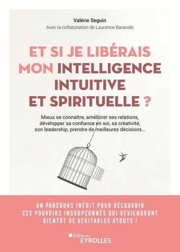 Et si je libérais mon intelligence intuitive et spirituelle ? - Valérie Seguin, Laurence Baranski - Eyrolles