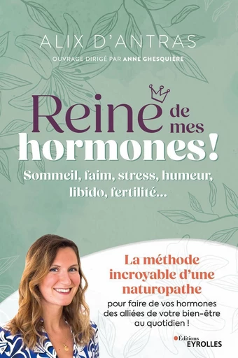 Reine de mes hormones ! - Alix d’Antras - Eyrolles