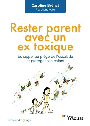 Rester parent avec un ex toxique - Caroline Bréhat - Eyrolles