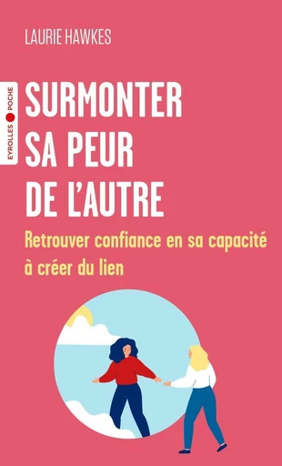 Surmonter sa peur de l'autre - Laurie Hawkes - Eyrolles