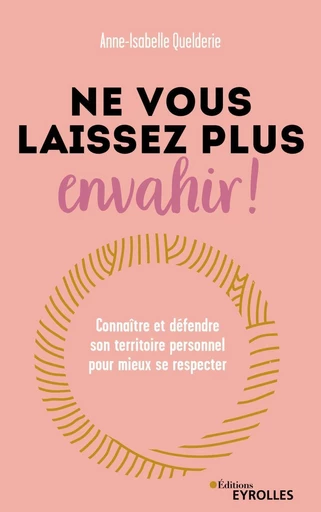 Ne vous laissez plus envahir ! - Anne-Isabelle Quelderie - Eyrolles