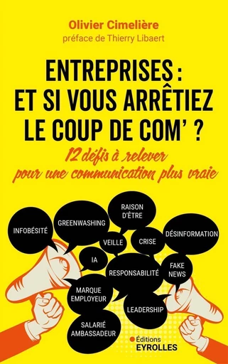 Entreprises : et si vous arrêtiez le coup de com ? - Olivier Cimeliere - Eyrolles