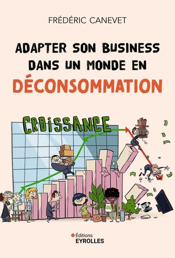 Adapter son business dans un monde en déconsommation - Frédéric Canevet - Eyrolles