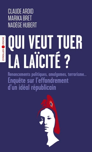 Qui veut tuer la laïcité ? - Claude Ardid, Marika Bret, Nadège Hubert - Eyrolles