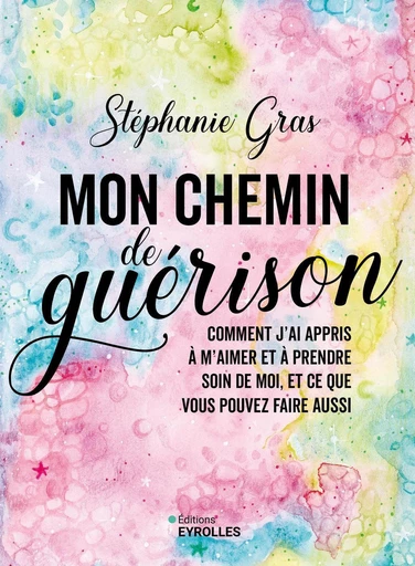 Mon chemin de guérison - Stéphanie Gras - Eyrolles