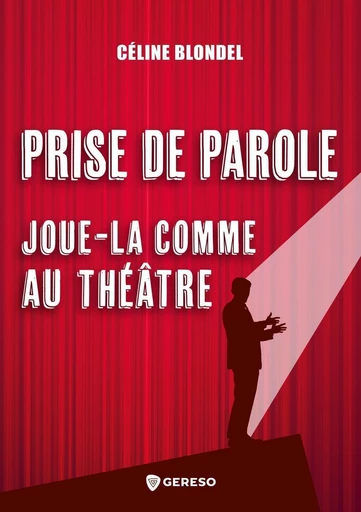 Prise de parole : joue-la comme au théâtre - Céline Blondel - Gereso