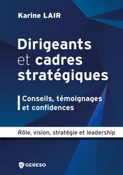 Dirigeants et cadres stratégiques : conseils, témoignages et confidences