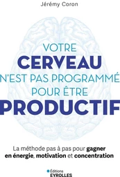 Votre cerveau n'est pas programmé pour être productif