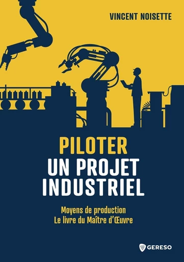 Piloter un projet industriel - Vincent NOISETTE - Gereso