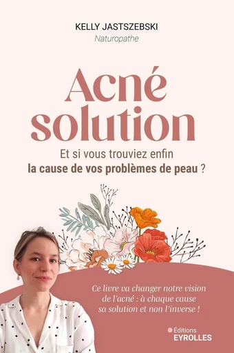 Acné solution - Kelly Jastszebski - Eyrolles