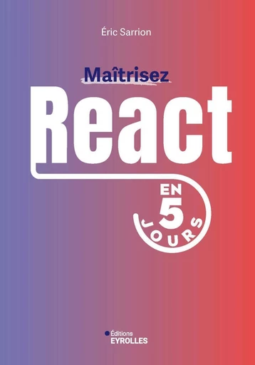 Maîtrisez React en 5 jours - Éric Sarrion - Eyrolles