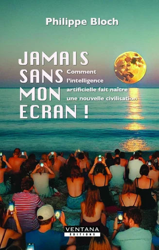 Jamais sans mon écran ! - Philippe Bloch - Ventana éditions