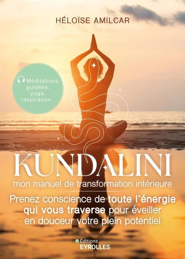 Kundalini, mon manuel de transformation intérieure - Héloïse AMILCAR - Eyrolles