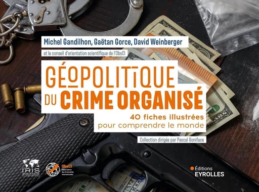 Géopolitique du crime organisé - Michel Gandilhon, Gaëtan Gorce, David Weinberger - Eyrolles