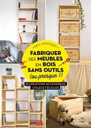 Fabriquer ses meubles en bois sans outils (ou presque !) - Eric Montigny - Eyrolles