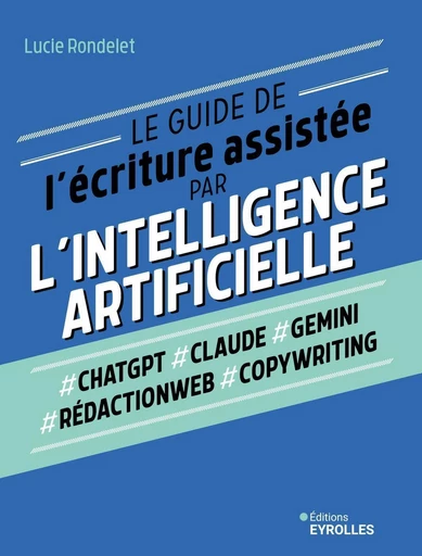 Le guide de l'écriture assistée par l'intelligence artificielle - Lucie Rondelet - Eyrolles