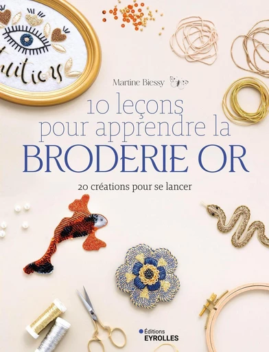 10 leçons pour apprendre la broderie or - Martine Biessy - Eyrolles