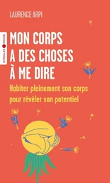 Mon corps a des choses à me dire - Laurence Arpi - Eyrolles