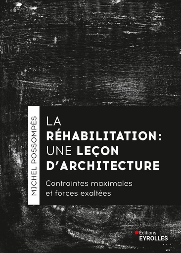 La réhabilitation, une leçon d'architecture - Michel Possompès - Eyrolles